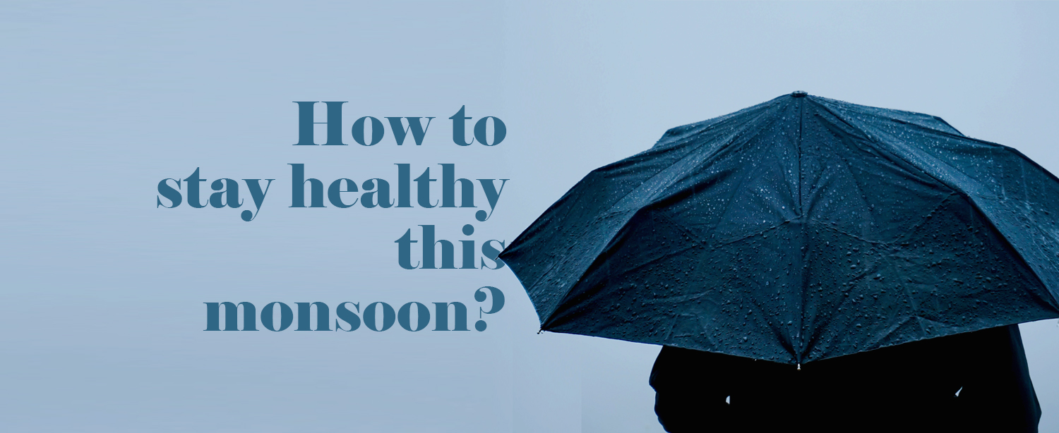 Stay Healthy This Monsoon Season 