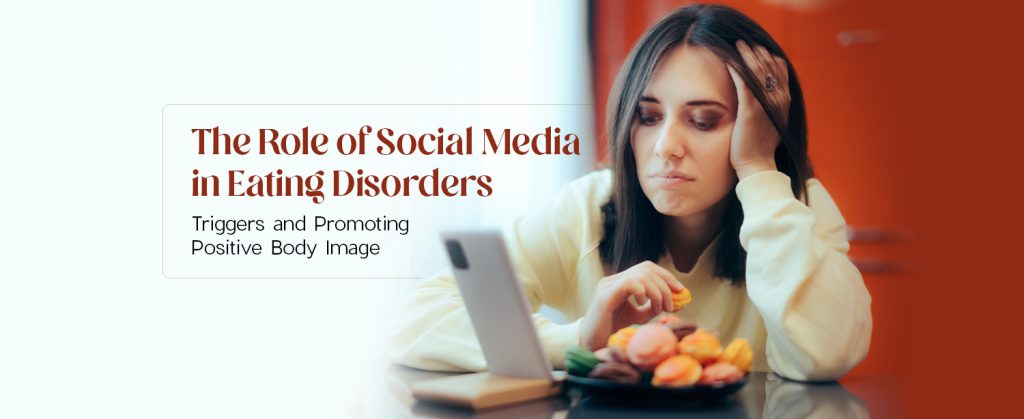 The Role of Social Media in Eating Disorders: Navigating Triggers and ...