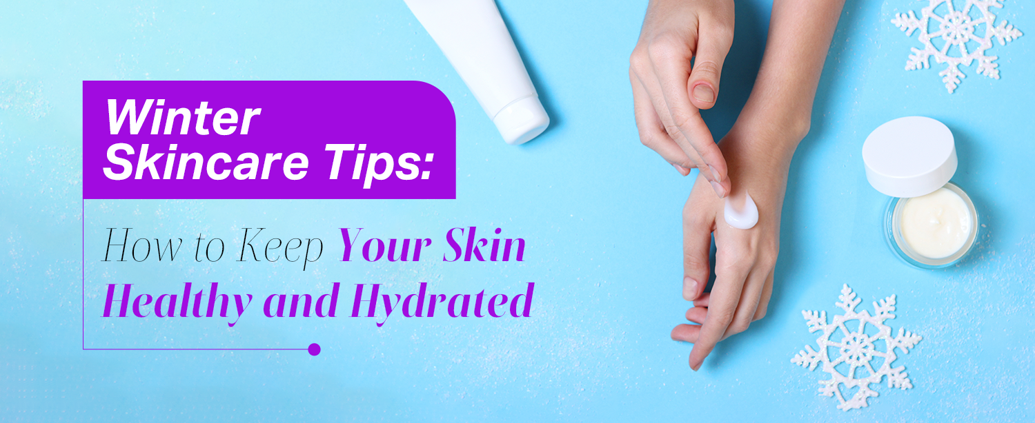 Winter Skincare Tips How to Keep Your Skin Healthy and Hydrated